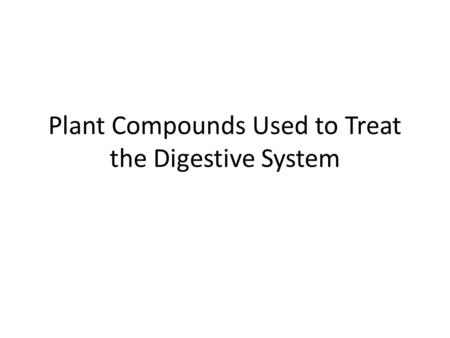 Plant Compounds Used to Treat the Digestive System.