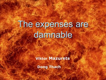 The expenses are damnable Viktor Mazurets Dong Thach.