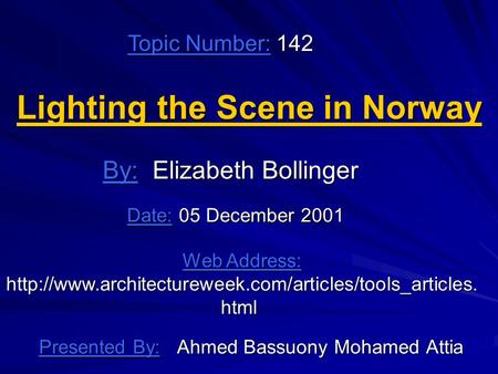 Lighting the Scene in Norway Presented By: Ahmed Bassuony Mohamed Attia By: Elizabeth Bollinger Web Address: