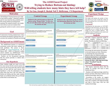 The ASSISTment Project Trying to Reduce Bottom-out hinting: Will telling students how many hints they have left help? By Yu Guo, Joseph E. Beck& Neil T.