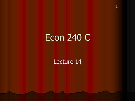 Econ 240 C Lecture 14 1. 2 Project II I. Work in Groups II. You will be graded based on a PowerPoint presentation and a written report. III. Your report.