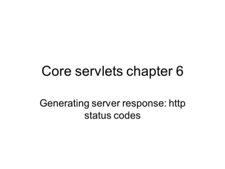 Core servlets chapter 6 Generating server response: http status codes.