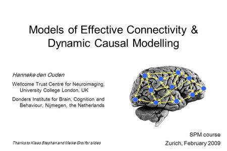 Hanneke den Ouden Wellcome Trust Centre for Neuroimaging, University College London, UK Donders Institute for Brain, Cognition and Behaviour, Nijmegen,