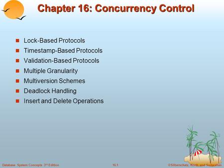 ©Silberschatz, Korth and Sudarshan16.1Database System Concepts 3 rd Edition Chapter 16: Concurrency Control Lock-Based Protocols Timestamp-Based Protocols.