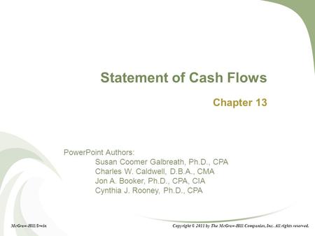 13-1 PowerPoint Authors: Susan Coomer Galbreath, Ph.D., CPA Charles W. Caldwell, D.B.A., CMA Jon A. Booker, Ph.D., CPA, CIA Cynthia J. Rooney, Ph.D., CPA.