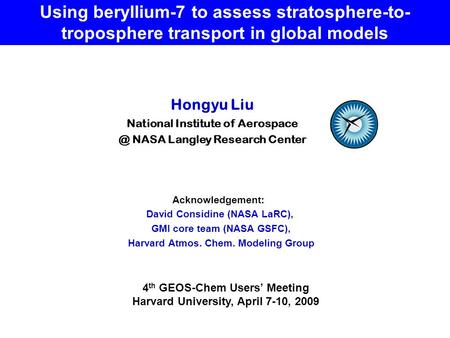 Using beryllium-7 to assess stratosphere-to- troposphere transport in global models 4 th GEOS-Chem Users’ Meeting Harvard University, April 7-10, 2009.