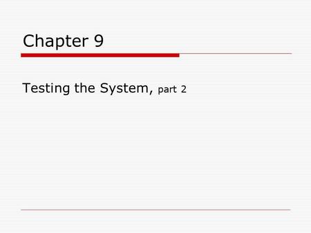 Chapter 9 Testing the System, part 2. Testing  Unit testing White (glass) box Code walkthroughs and inspections  Integration testing Bottom-up Top-down.