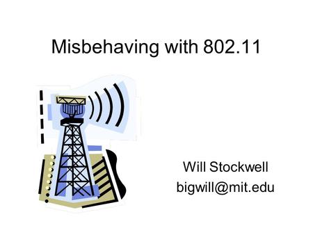 Misbehaving with 802.11 Will Stockwell