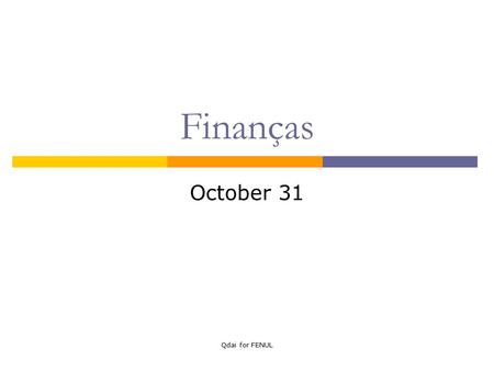 Qdai for FENUL Finanças October 31. Qdai for FENUL Topics covered  Expected return  Variance, standard deviation  Covariance  Correlation  Portfolio: