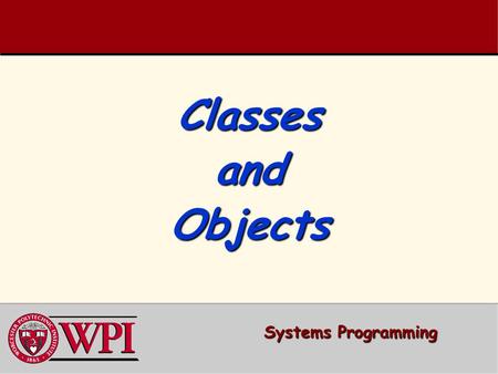 Classes and Objects Systems Programming.