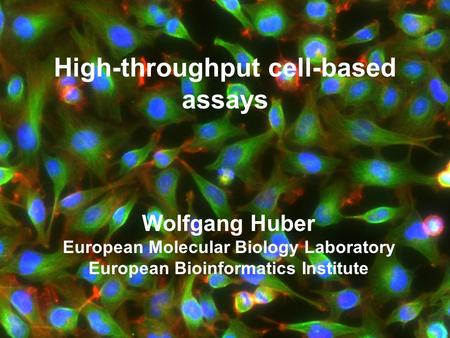 High-throughput cell-based assays Wolfgang Huber European Molecular Biology Laboratory European Bioinformatics Institute.