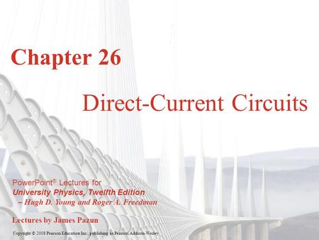 Copyright © 2008 Pearson Education Inc., publishing as Pearson Addison-Wesley PowerPoint ® Lectures for University Physics, Twelfth Edition – Hugh D. Young.