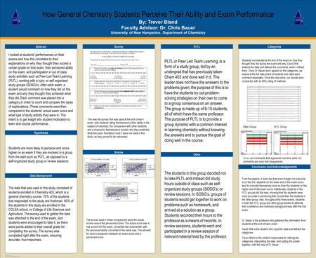 TEMPLATE DESIGN © 2008 www.PosterPresentations.com How General Chemistry Students Perceive Their Ability and Exam Performance By: Trevor Bland Faculty.