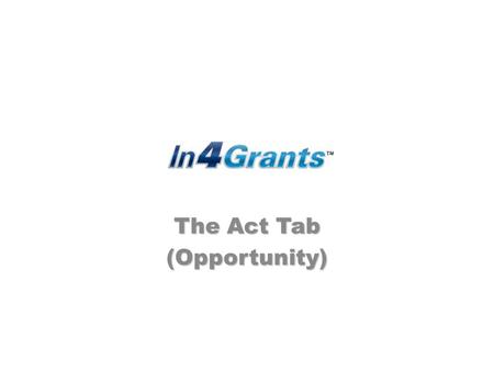 The Act Tab (Opportunity). Please select a button to learn more. Welcome to the Act Tab. The Act Tab provides for a way to share, send and receive feedback,