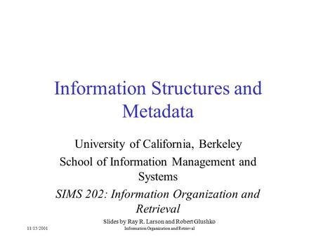 11/15/2001Information Organization and Retrieval Information Structures and Metadata University of California, Berkeley School of Information Management.