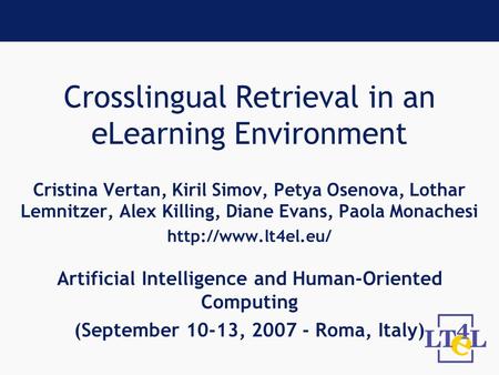 Crosslingual Retrieval in an eLearning Environment Cristina Vertan, Kiril Simov, Petya Osenova, Lothar Lemnitzer, Alex Killing, Diane Evans, Paola Monachesi.