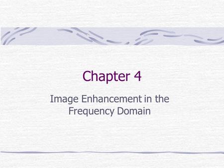 Chapter 4 Image Enhancement in the Frequency Domain.