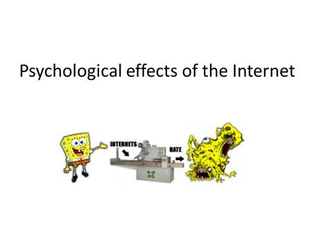 Psychological effects of the Internet