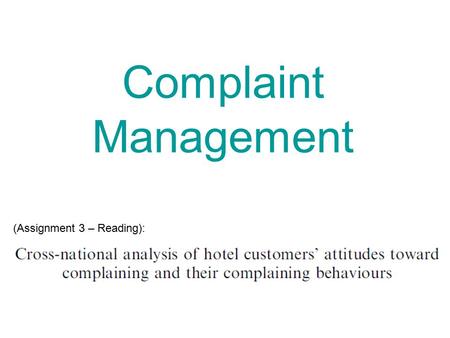 (Assignment 3 – Reading): Complaint Management. a) What are the potential consequences of ineffective or absent complaint management?