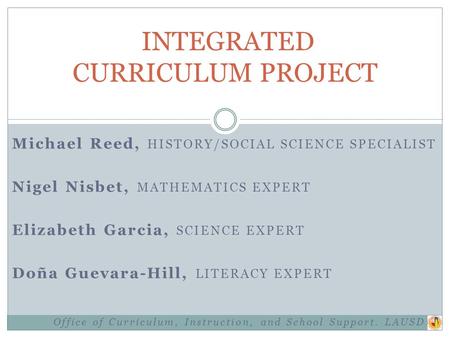 Michael Reed, HISTORY/SOCIAL SCIENCE SPECIALIST Nigel Nisbet, MATHEMATICS EXPERT Elizabeth Garcia, SCIENCE EXPERT Doña Guevara-Hill, LITERACY EXPERT Office.