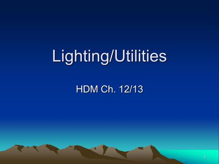 1 Lighting/Utilities HDM Ch. 12/13. 2 Goal: Safe, energy efficient, economical lighting system which will produce the desired visibility.