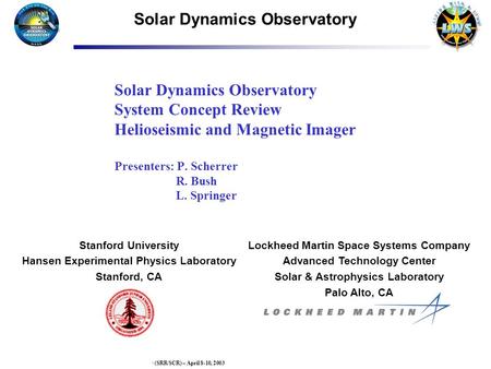 Page 1SDO System Requirements Review/System Concept Review (SRR/SCR) – April 8-10, 2003 Lockheed Martin Space Systems Company Advanced Technology Center.