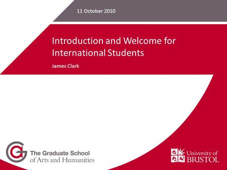 11 October 2010 Introduction and Welcome for International Students James Clark.