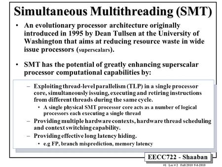 EECC722 - Shaaban #1 Lec # 2 Fall 2010 9-6-2010 Simultaneous Multithreading (SMT) An evolutionary processor architecture originally introduced in 1995.