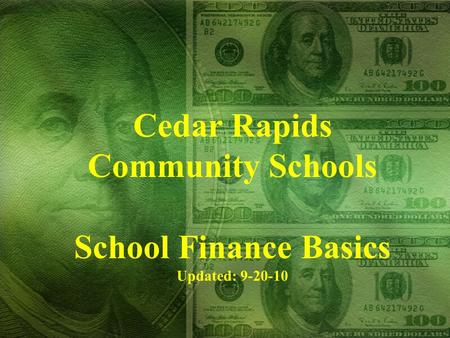 Cedar Rapids Community Schools School Finance Basics Updated: 9-20-10.