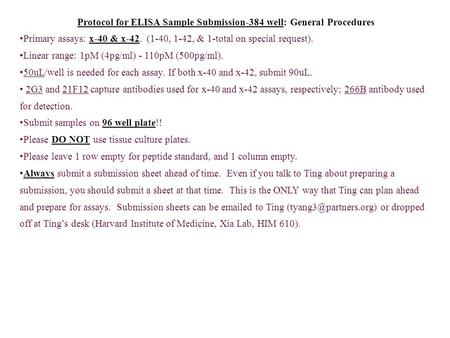 Protocol for ELISA Sample Submission-384 well: General Procedures Primary assays: x-40 & x-42. (1-40, 1-42, & 1-total on special request). Linear range: