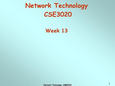 Network Technology CSE3020 1 Network Technology CSE3020 Week 13.