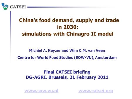 China’s food demand, supply and trade in 2030: simulations with Chinagro II model Michiel A. Keyzer and Wim C.M. van Veen Centre for World Food Studies.