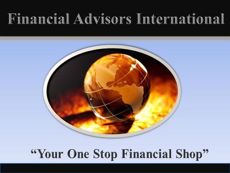 1. 2 Financial Advisors International Presentation Agenda  One-Stop Financial Center  Einstein's 9 th Wonder of the World  Global Asset Management.