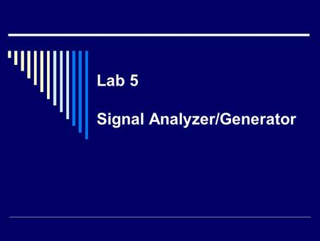 Lab 5 Signal Analyzer/Generator. Introduction  Create a client MFC application that samples a signal and displays wave using Windows GDI, Open GL, or.