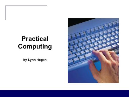 Practical Computing by Lynn Hogan. Practical Computing Chapter 8 Creating Spreadsheets (Using Microsoft Excel 2007)