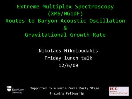 Nikolaos Nikoloudakis Friday lunch talk 12/6/09 Supported by a Marie Curie Early Stage Training Fellowship.