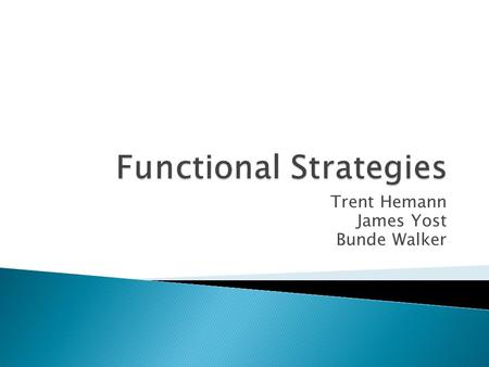 Trent Hemann James Yost Bunde Walker.  When managed strategically, able to exploit: ◦ Resources ◦ Capabilities ◦ Core Competencies  How decision makers.