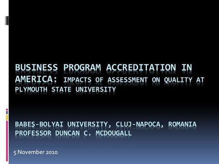 5 November 2010. AACSB Monopoly (Pre-1988)  Motto: “Excellence through Research”  Accreditation = f(# PhDs, refereed journal articles)  Major Universities.