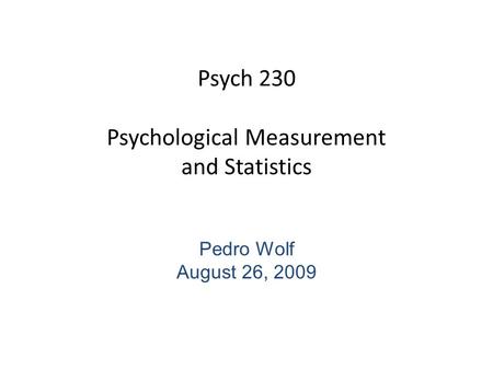 Psych 230 Psychological Measurement and Statistics