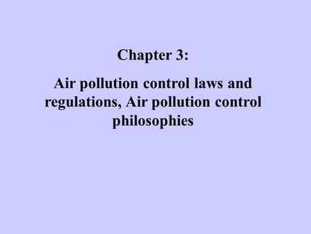 Chapter 3: Air pollution control laws and regulations, Air pollution control philosophies.