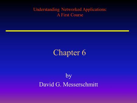 Understanding Networked Applications: A First Course Chapter 6 by David G. Messerschmitt.