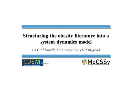 Structuring the obesity literature into a system dynamics model PJ Giabbanelli, T Torsney-Weir, DT Finegood.