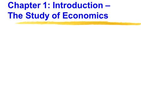 Chapter 1: Introduction – The Study of Economics.