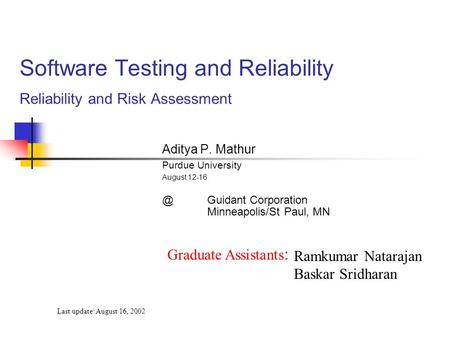 Software Testing and Reliability Reliability and Risk Assessment Aditya P. Mathur Purdue University August Corporation Minneapolis/St Paul,