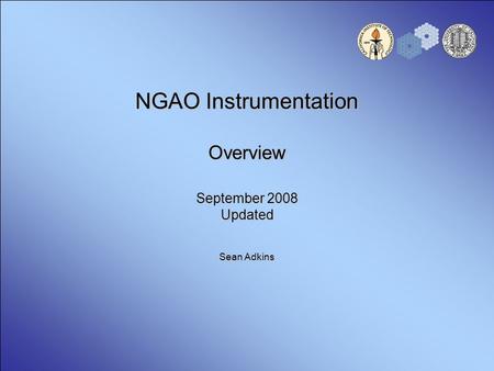 NGAO Instrumentation Overview September 2008 Updated Sean Adkins.