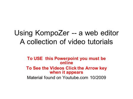 Using KompoZer -- a web editor A collection of video tutorials