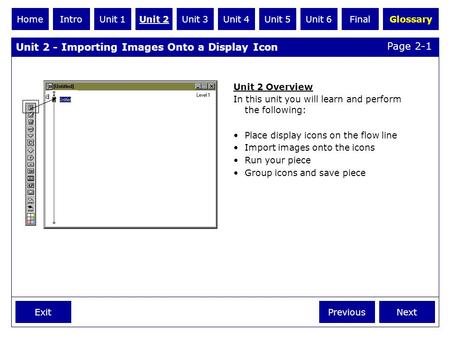 Unit 2 - Importing Images Onto a Display Icon ExitNext GlossaryFinalUnit 6Unit 5Unit 4Unit 3Unit 2Unit 1IntroHome Previous Unit 2 Overview In this unit.