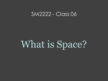 SM2222 - Class 06 What is Space?. Starting from number A number, 7 A sequence of numbers, 1, 2, 3, 5, 8, 13, 21, … A collection of numbers.