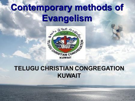 TELUGU CHRISTIAN CONGREGATION KUWAIT Contemporary methods of Evangelism.