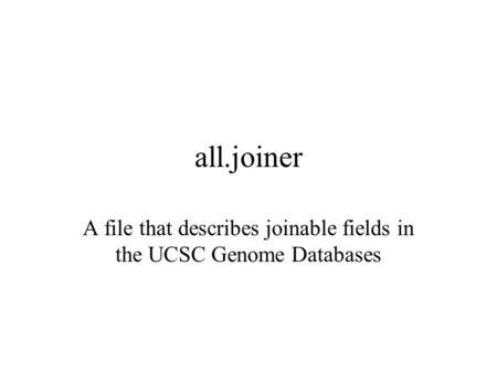 All.joiner A file that describes joinable fields in the UCSC Genome Databases.